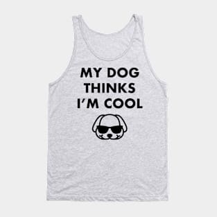 My Dog Thinks I'm Cool - Dog Lover Dogs Tank Top